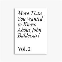 More than you wanted to know about John Baldessari. Vol. 2