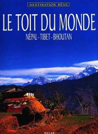 Le toit du monde : Népal, Tibet, Bhoutan