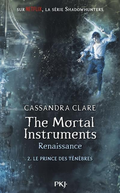 The mortal instruments, renaissance. Vol. 2. Le prince des ténèbres