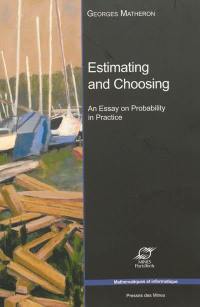Estimating and choosing : an essay on probability in practice