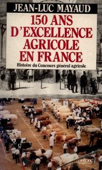 150 ans d'excellence agricole en France : 1844-1991, histoire du Concours général agricole