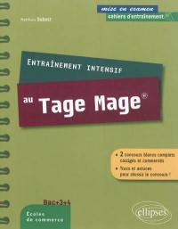 Entraînement intensif au Tage Mage : bac +3 à +4, écoles de commerce : 2 concours blancs complets corrigés et commentés, trucs et astuces pour réussir le concours !