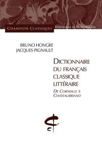 Dictionnaire du français classique littéraire : de Corneille à Châteaubriand