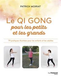 Le qi gong pour les petits et les grands : 79 pratiques illustrées pour les enfants et les adultes