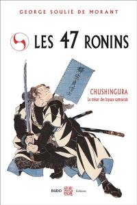 Les 47 rônins : Chushingura, le trésor des loyaux samouraïs : d'après les anciens textes du Japon