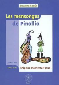 Les mensonges de Pinollio : ... et 47 autres énigmes mathématiques pour l'école : issues du championnat international des jeux mathématiques et logiques