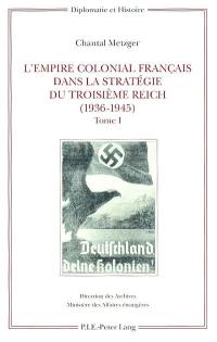 L'empire colonial français dans la stratégie du troisième Reich (1936-1945)