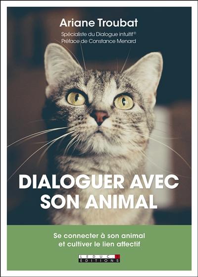 Dialoguer avec son animal : se connecter à son animal et cultiver le lien affectif