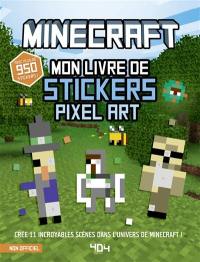 Mon livre de stickers pixel art 100 % Minecraft