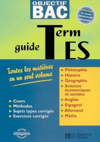 Guide terminales ES : toutes les matières en un seul volume : cours, méthodes, sujets types corrigés, exercices corrigés