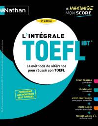 L'intégrale TOEFL iBT : la méthode de référence pour réussir son TOEFL : conforme au nouveau test officiel