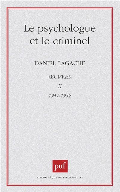 Oeuvres. Vol. 2. Le Psychologue et le criminel : 1947-1952