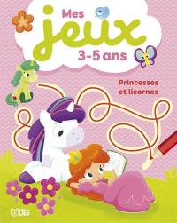 Princesses et licornes : mes jeux 3-5 ans