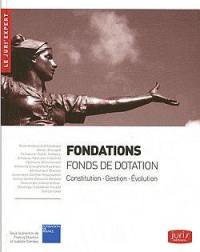 Fondations : fonds de dotation : constitution, gestion, évolution