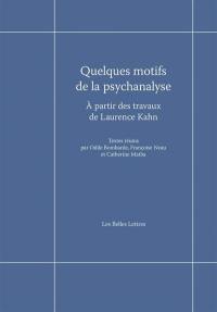 Quelques motifs de la psychanalyse : à partir des travaux de Laurence Kahn : actes du colloque de Cerisy-la-Salle, 13-20 juillet 2018