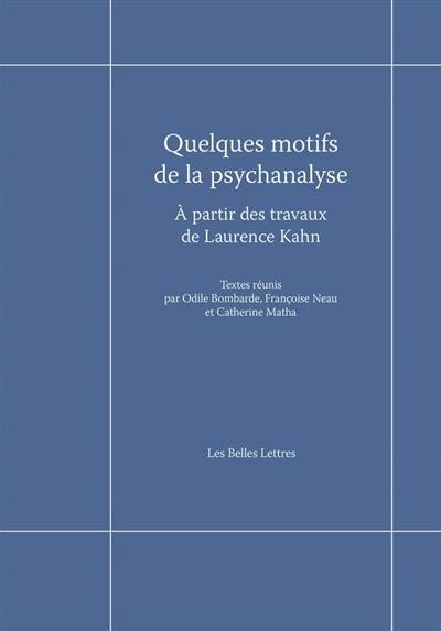 Quelques motifs de la psychanalyse : à partir des travaux de Laurence Kahn : actes du colloque de Cerisy-la-Salle, 13-20 juillet 2018
