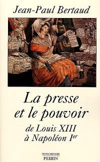 La presse et le pouvoir de Louis XIII à Napoléon 1er