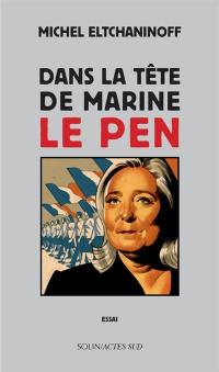 Dans la tête de Marine Le Pen : essai