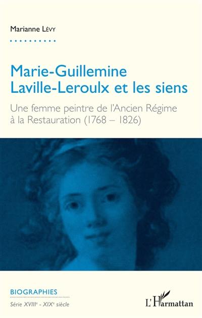 Marie-Guillemine Laville-Leroulx et les siens : une femme peintre de l'Ancien Régime à la Restauration (1768-1826)