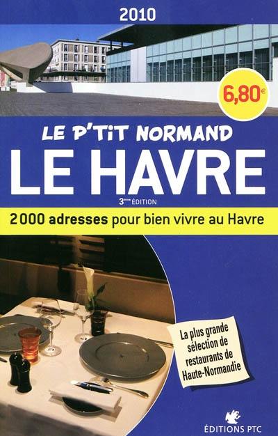 Le p'tit Normand Le Havre 2010 : 2.000 adresses pour bien vivre au Havre