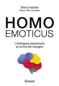 Homo emoticus : l'intelligence émotionnelle au service des managers