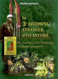 Le 3e régiment étranger d'infanterie : des tranchées de Champagne à la jungle guyanaise
