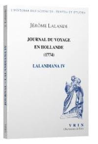 Lalandiana. Vol. 4. Journal du voyage en Hollande, 1794