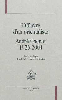 L'oeuvre d'un orientaliste : André Caquot, 1923-2004