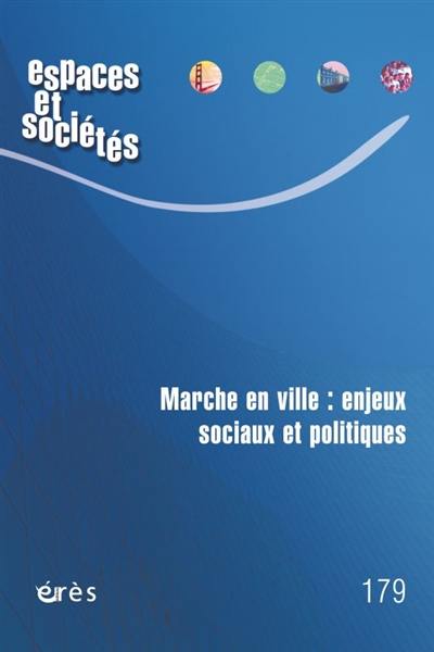 Espaces et sociétés, n° 179. Marche en ville : enjeux sociaux et politiques