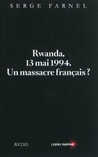 Rwanda, 13 mai 1994 : un massacre français ?