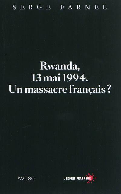Rwanda, 13 mai 1994 : un massacre français ?