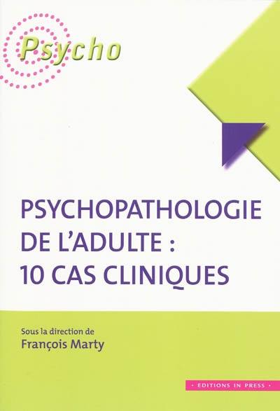 Psychopathologie de l'adulte : 10 cas cliniques