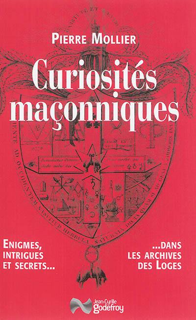 Curiosités maçonniques : énigmes, intrigues et secrets dans les archives des loges
