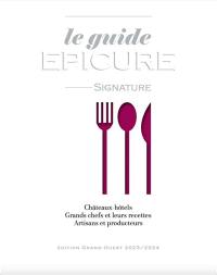 Le guide épicure signature : châteaux-hôtels, grands chefs et leurs recettes, artisans et producteurs : édition Grand-Ouest 2023-2024