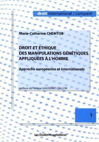 Droit et éthique des manipulations génétiques appliquées à l'homme : approche européenne et internationale