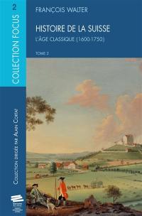 Histoire de la Suisse. Vol. 2. L'âge classique : 1600-1750