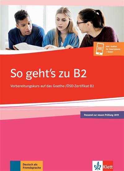 So geht's zu B2 : Vorbereitungskurs auf das Goethe, OSD-Zertifikat B2 : Ubungsbuch
