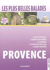 Les plus belles balades : Provence : Aix-en-Provence, Bouches-du-Rhône, le Lubéron, plateau de Vaucluse, le Mont Ventoux