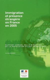 Immigration et présence étrangère en France en 2005 : rapport annuel de la Direction de la population et des migrations