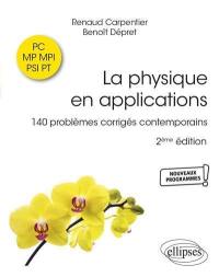 La physique en applications : 140 problèmes corrigés contemporains : PC, MP, MPI, PSI, PT