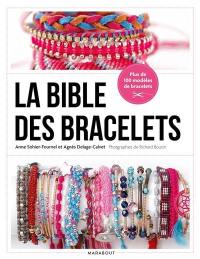 La bible des bracelets : plus de 40 techniques pas à pas : 100 bracelets à créer