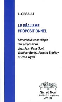 Le réalisme propositionnel : sémantique et ontologie des propositions chez Jean Duns Scot, Gauthier Burley, Richard Brinkley et Jean Wyclif