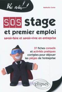 SOS stage et premier emploi : savoir-faire et savoir-vivre en entreprise : 37 fiches conseils et activités pratiques corrigées pour déjouer les pièges de l'entreprise
