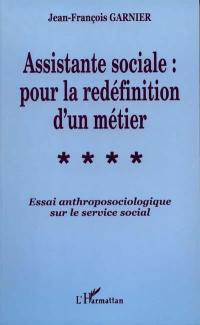Assistante sociale : pour la redéfinition d'un métier : essai anthropologique sur le service social