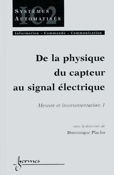 Mesure et instrumentation. Vol. 1. De la physique du capteur au signal électrique