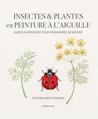 Insectes & plantes en peinture à l'aiguille : guide de broderie pour passionnés de nature