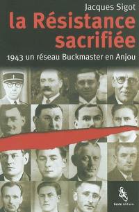 La résistance sacrifiée : 1943 un réseau Buckmaster en Anjou