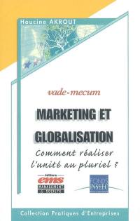 Marketing et globalisation : comment réaliser l'unité au pluriel ? : vade-mecum