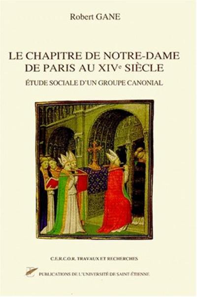 Le chapitre de Notre-Dame de Paris au XIVe siècle : étude sociale d'un groupe canonial