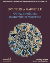 Fouilles à Marseille : objets quotidiens médiévaux et modernes